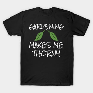 Gardening Makes Me Thorny Gardener Garden T-Shirt